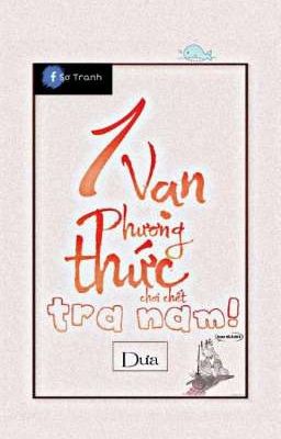 [Xuyên nhanh] Một Vạn Phương Thức Chơi Chết Tra Nam!