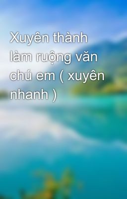 Xuyên thành làm ruộng văn chú em ( xuyên nhanh )