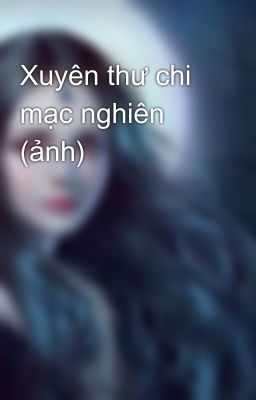 Xuyên thư chi mạc nghiên (ảnh)