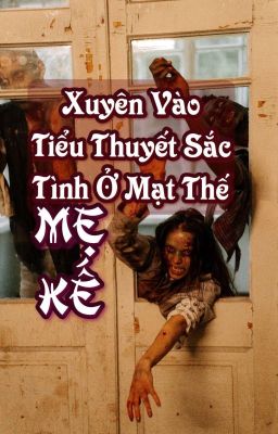 Xuyên Vào Tiểu Thuyết Sắc Tình Ở Mạt Thế