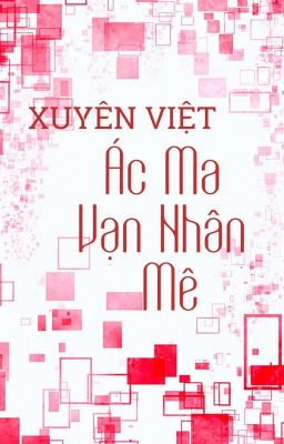 [Xuyên Việt] Ác Ma Vạn Nhân Mê