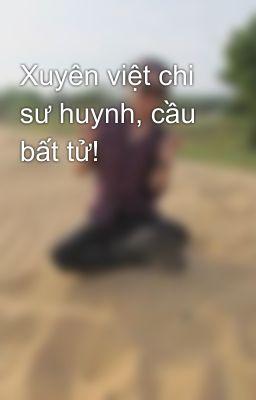 Xuyên việt chi sư huynh, cầu bất tử!