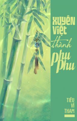 Xuyên việt thành phu phu - Tiêu Vĩ Tham