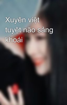 Xuyên việt tuyệt não sảng khoái