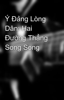 Ý Đảng Lòng Dân: Hai Đường Thẳng Song Song