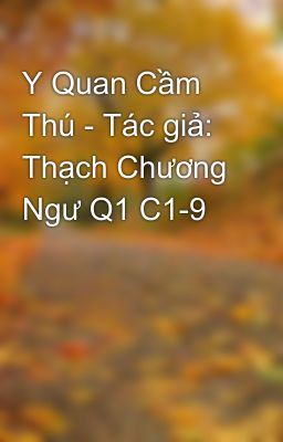 Y Quan Cầm Thú - Tác giả: Thạch Chương Ngư Q1 C1-9