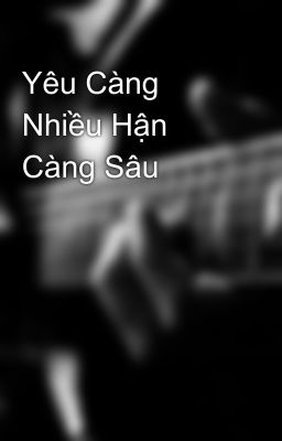 Yêu Càng Nhiều Hận Càng Sâu