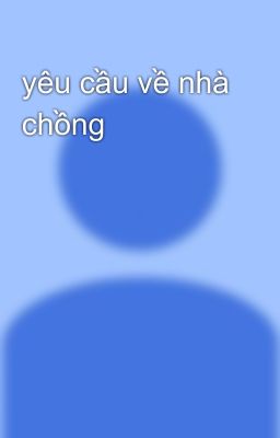 yêu cầu về nhà chồng