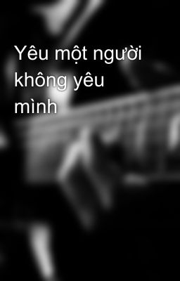 Yêu một người không yêu mình