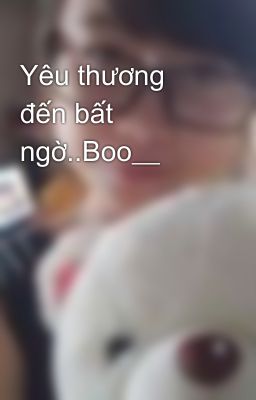 Yêu thương đến bất ngờ..Boo__