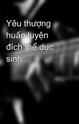 Yêu thượng huấn luyện đích thể dục sinh