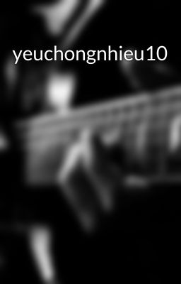 yeuchongnhieu10