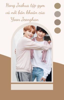 [YoonHong] [HanShua] Hong Joshua tập Gym và nỗi băn khoăn của Yoon Jeonghan