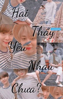 [Yoonmin/BL] Hai Thầy Yêu Nhau Chưa?