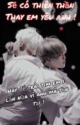 [ YoonMin] Sẽ có thiên thần thay em yêu anh !