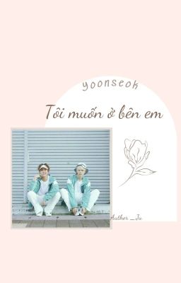 |Yoonseok| Tôi muốn ở bên em 