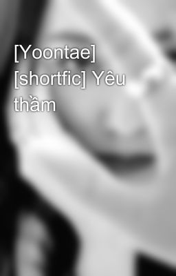 [Yoontae] [shortfic] Yêu thầm