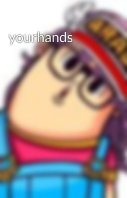 yourhands