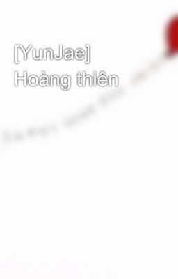 [YunJae] Hoàng thiên