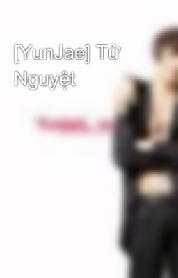 [YunJae] Tử Nguyệt