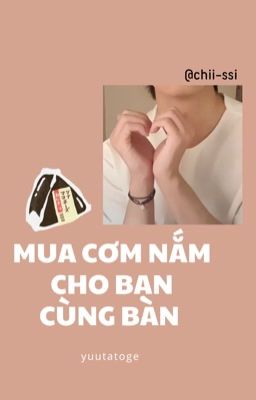 YuutaToge | Mua Cơm Nắm Cho Bạn Cùng Bàn 