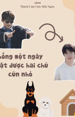 [YZL] bỗng một ngày nhặt được hai chú cún nhỏ