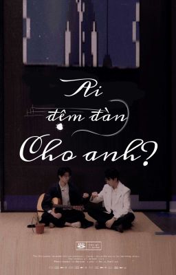 | YZL FANFIC | Ai đệm đàn cho anh?