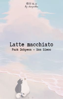 [缘分21:00] Latte macchiato