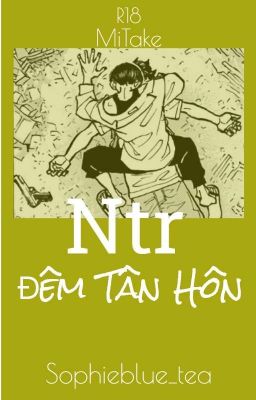 [ 𝐌𝐈𝐓𝐀𝐊𝐄 ] [ 𝐑𝟭𝟴 ] NTR Đêm Tân Hôn 