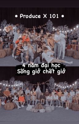 • 𝐏𝐫𝐨𝐝𝐮𝐜𝐞 𝐗 𝟏𝟎𝟏 • 4 năm đại học - Sống giở chết giở 