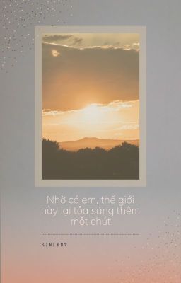 [𝘙𝘦𝘪𝘚𝘩𝘪𝘯] Nhờ có em, thế giới này lại tỏa sáng thêm một chút